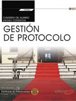 Cuaderno del alumno. Gestión de protocolo (UF0043: Transversal). Certificados de profesionalidad