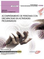 Manual. Acompañamiento de personas con discapacidad en actividades programadas (MF1449_3). Certifica