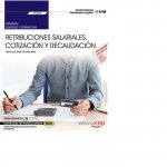 Manual. Retribuciones salariales, cotización y recaudación (UF0343). Certificados de profesionalidad