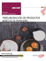 Manual. Preelaboración de productos básicos de pastelería (UF0819). Certificados de profesionalidad.