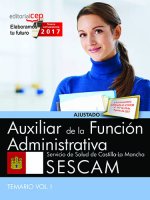 Auxiliar de la Función Administrativa. Servicio de Salud de Castilla-La Mancha (SESCAM). Temario Vol