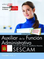 Auxiliar de la Función Administrativa. Servicio de Salud de Castilla-La Mancha (SESCAM). Temario Vol