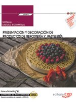 Manual. Presentación y decoración de productos de repostería y pastelería (UF0821). Certificados de