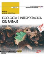 Manual. Ecología e interpretación del paisaje (UF0733). Certificados de profesionalidad. Interpretac