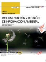 Manual. Documentación y difusión de información ambiental (UF0734). Certificados de profesionalidad.