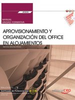 Manual. Aprovisionamiento y organización del office en alojamientos (UF0038). Certificados de profes