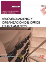 Cuaderno del alumno. Aprovisionamiento y organización del office en alojamientos (UF0038). Certifica