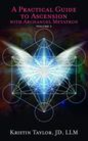 Practical Guide to Ascension with Archangel Metatron Volume 2
