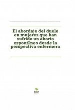 El abordaje del duelo en mujeres que han sufrido un aborto espontáneo desde la perspectiva enfermera