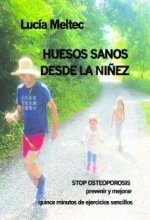 Huesos sanos desde la niÑez. stop osteoporosis. quince minutos de ejercicios sencillos. prevenir y m