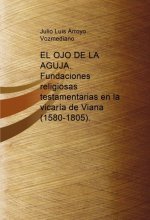 EL OJO DE LA AGUJA. Fundaciones religiosas testamentarias en la vicaría de Viana (1580-1805)