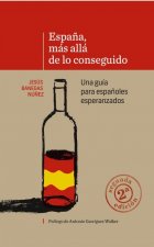 ESPAÑA, MÁS ALLÁ DE LO CONSEGUIDO. Una guía para españoles esperanzados (2ª Edición)