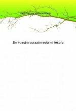 En vuestro corazón está mi tesoro