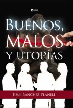Buenos, malos y utopías