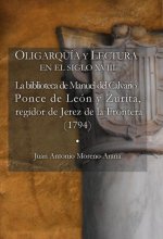 OLIGARQUÍA Y LECTURA EN EL SIGLO XVIII La biblioteca de Manuel del Calvario Ponce de León y Zurita,