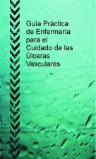 Guía Práctica de Enfermería para el Cuidado de las Úlceras Vasculares