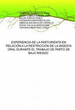 EXPERIENCIA DE LA PARTURIENTA EN RELACIÓN A LA RESTRICCIÓN DE LA INGESTA ORAL DURANTE EL TRABAJO DE