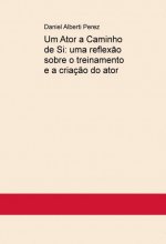 Um Ator a Caminho de Si: uma reflexão sobre o treinamento e a criação do ator