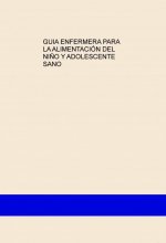GUIA ENFERMERA PARA LA ALIMENTACIÓN DEL NIÑO Y ADOLESCENTE SANO