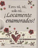 Eres tú, tú solo tú? ­locamente enamorados!