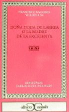 Doña Toda de Larrea o la madre de la Excelenta .