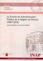 La Escuela de Administración de la Región de Murcia, 1997-2012
