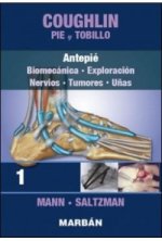 PIE Y TOBILLO: TOMO I: ANTEPIE: BIOMECANICA, EXPLORACION, NERVIOS, TUMORES, UÑAS