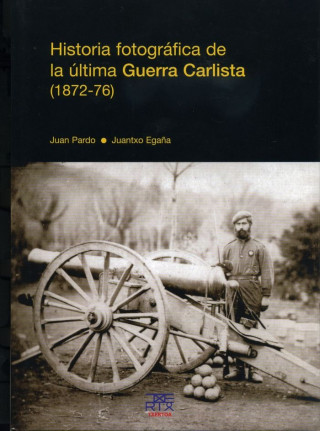 Historia fotográfica de la última Guerra Carlista (1872-76)