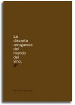 DISCRETA ARROGANCIA DEL MUNDO DEL VINO, LA