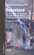 Peaceland. Resolución de conflictos y las políticas cotidianas en las intervenciones internacionales