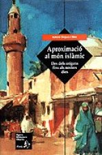 Aproximació al món islàmic. Des dels orígens fins als nostres dies