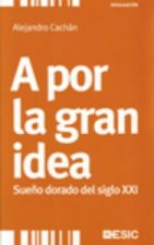 A por la gran idea. Sueño dorado del siglo XXI