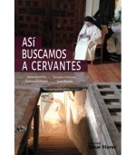 ASI BUSCAMOS A CERVANTES CRONICA DE LA BUSQUEDA Y EL HALLAZ