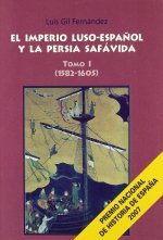 EL IMPERIO LUSO-ESPAÑOL Y LA PERSIA SAVAFIDA, 1582-1605. TOMO 1