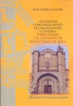 LAS IMAGENES COMO INSTRUMENTO DE EVANGELIZACION Y CONDENA: TORQUEMADA Y EL CONVENTO DE SANTO TOMAS