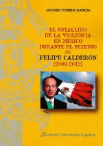 El estallido de la violencia en México durante el sexenio de Felipe Calderón (2006-2012)
