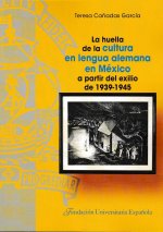 La huella de la cultura en lengua alemana en México a partir del exilio de 1939-1945