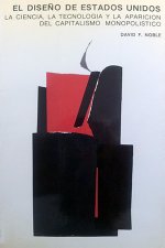 El diseño de Estados Unidos. La ciencia, la tecnología y la aparición del capitalismo monopolístico.