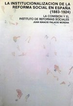 La institucionalización de la Reforma Social en España (1883-1924). La Comisión y el Instituto de Re