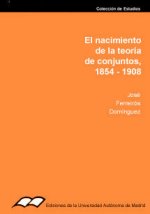 NACIMIENTO DE LA TEORIA DE CONJUNTOS, 1854-1908, EL
