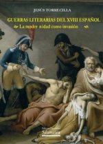 Guerras literarias del XVIII español la modernidad como invasión