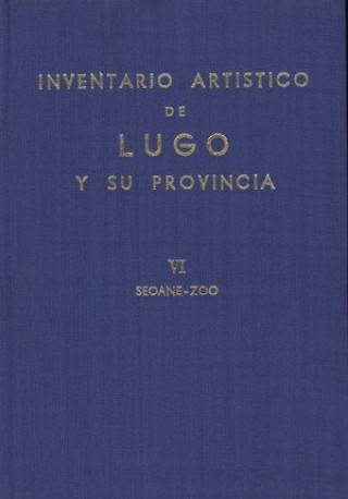 Inventario artístico de Lugo y su provincia. Tomo VI : Sedane-Zoo