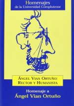 Angel Vian Ortuño: Rector y Humanista. Homenaje a Ángel Vian Ortuño