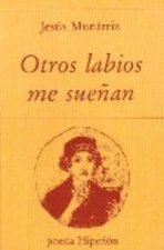 Otros labios me sueñan