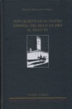 Don quijote en el teatro español: del siglo de oro al siglo XX