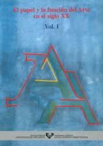 El papel y la función del arte en el siglo XX. Vol. I