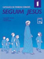 SEGUIM JESUS 1. CATEQUESI DE PRIMERA COMUNIO