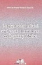 La ejecución judicial civil y sus alternativas en España y México.