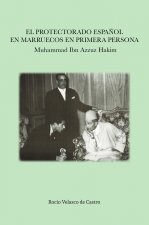 EL PROTECTORADO ESPAÑOL EN MARRUECOS EN PRIMERA PERSONA: MUHAMMAD IBN AZZUZ HAKIM