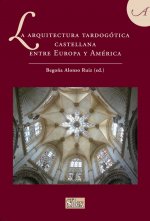 La arquitectura tardogótica castellana entre Europa y América